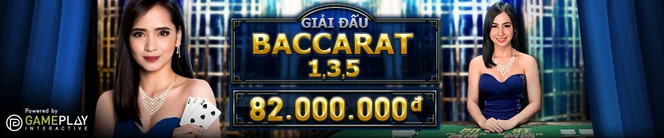 GIẢI ĐẤU BACCARAT 1, 3, 5Tổng giải thưởng lên tới 82 triệu đồng!